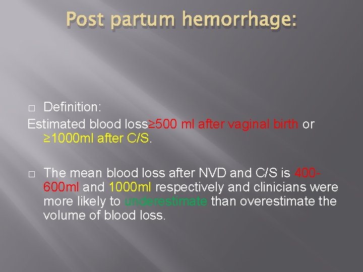Post partum hemorrhage: Definition: Estimated blood loss≥ 500 ml after vaginal birth or ≥