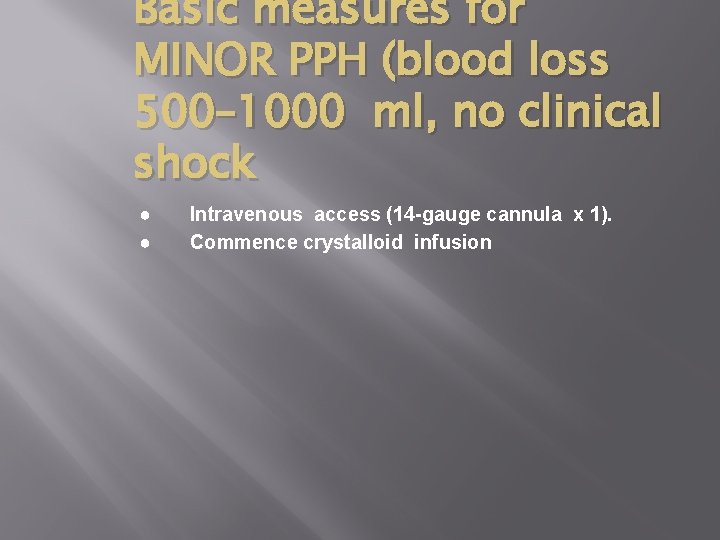 Basic measures for MINOR PPH (blood loss 500– 1000 ml, no clinical shock ●