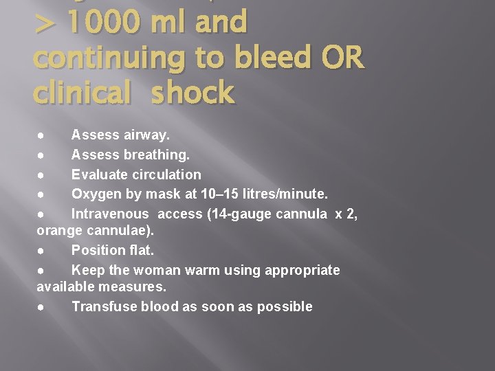 > 1000 ml and continuing to bleed OR clinical shock ● Assess airway. ●