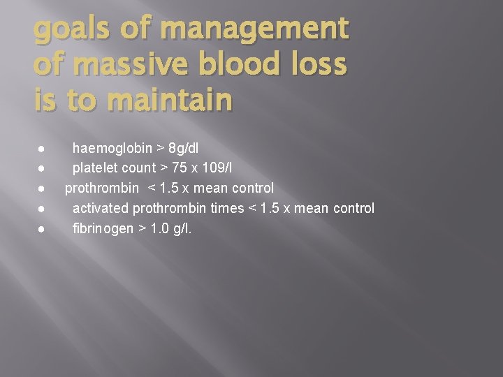 goals of management of massive blood loss is to maintain ● haemoglobin > 8