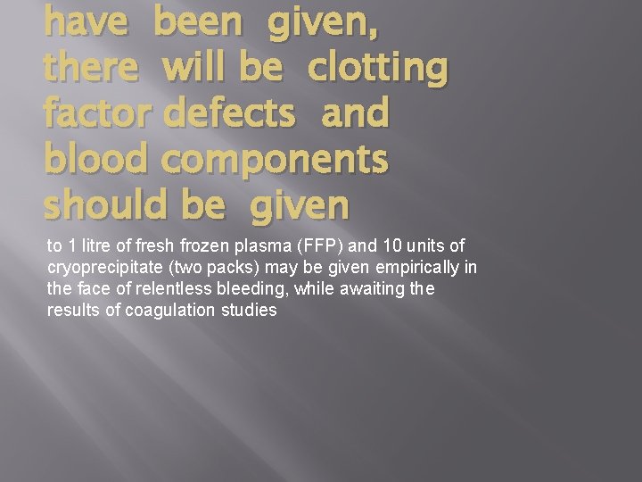 have been given, there will be clotting factor defects and blood components should be