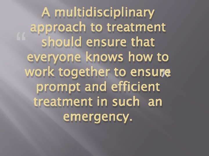 A multidisciplinary approach to treatment should ensure that everyone knows how to work together