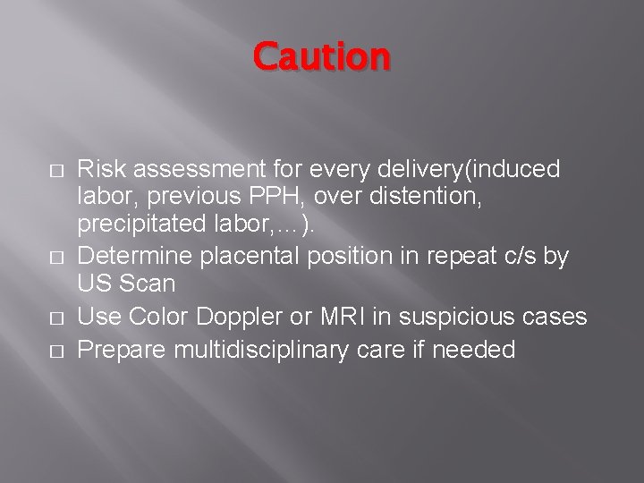 Caution � � Risk assessment for every delivery(induced labor, previous PPH, over distention, precipitated