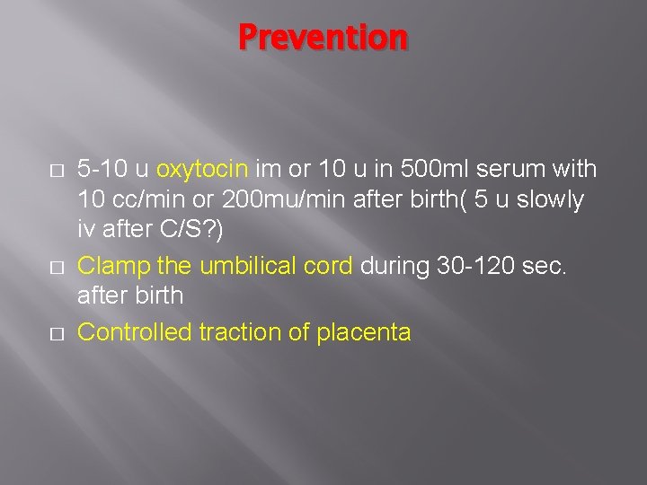 Prevention � � � 5 -10 u oxytocin im or 10 u in 500