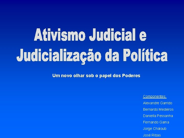 Um novo olhar sob o papel dos Poderes Componentes: Alexandre Garrido Bernardo Medeiros Daniella