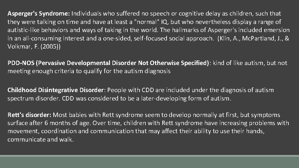 Asperger's Syndrome: Individuals who suffered no speech or cognitive delay as children, such that