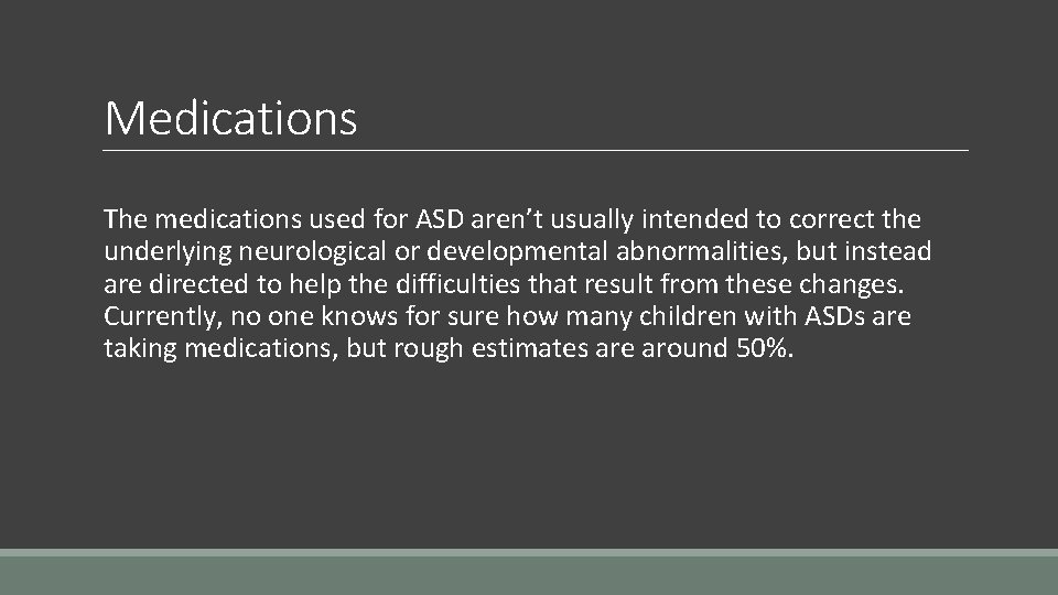 Medications The medications used for ASD aren’t usually intended to correct the underlying neurological