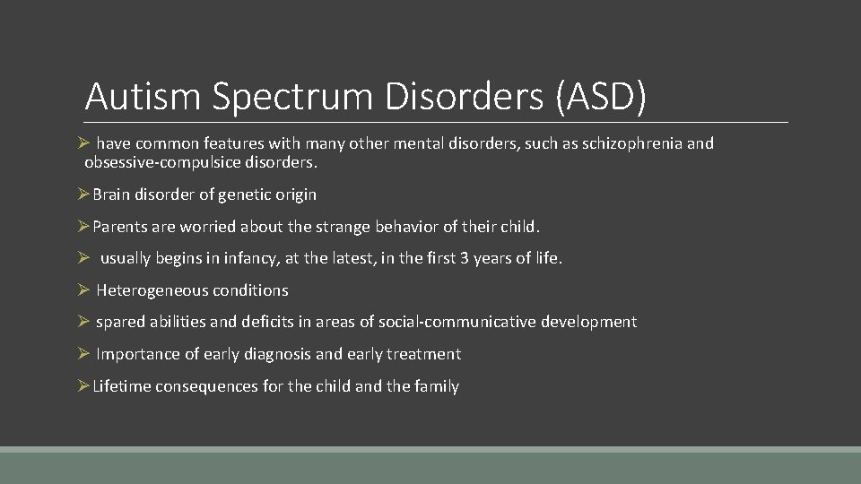 Autism Spectrum Disorders (ASD) Ø have common features with many other mental disorders, such