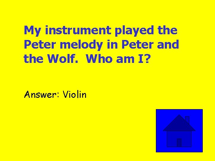 My instrument played the Peter melody in Peter and the Wolf. Who am I?