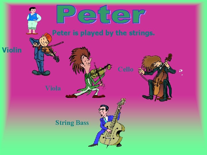 Peter is played by the strings. Violin Cello Viola String Bass 
