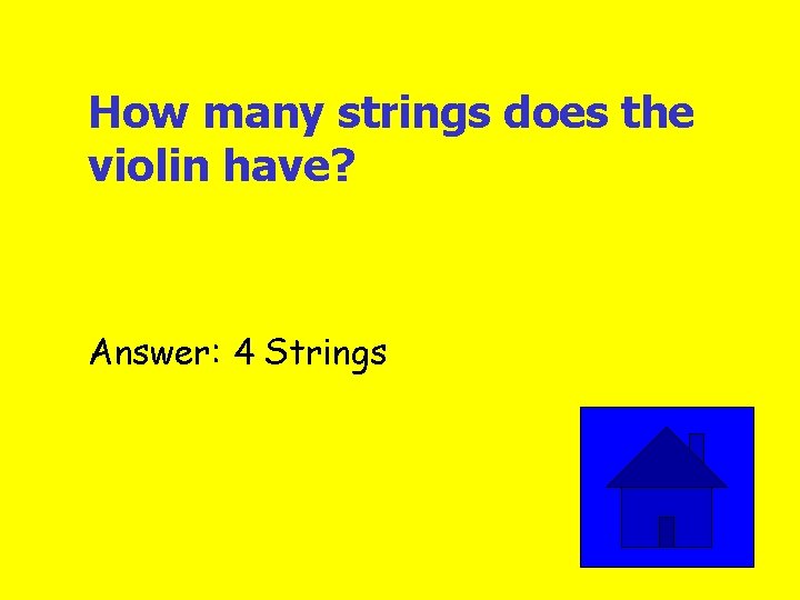 How many strings does the violin have? Answer: 4 Strings 
