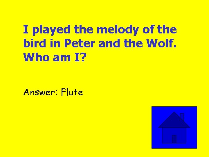 I played the melody of the bird in Peter and the Wolf. Who am