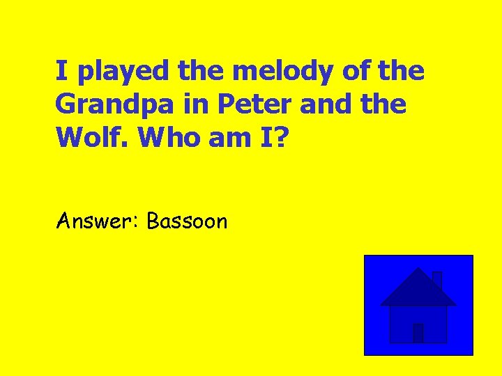 I played the melody of the Grandpa in Peter and the Wolf. Who am