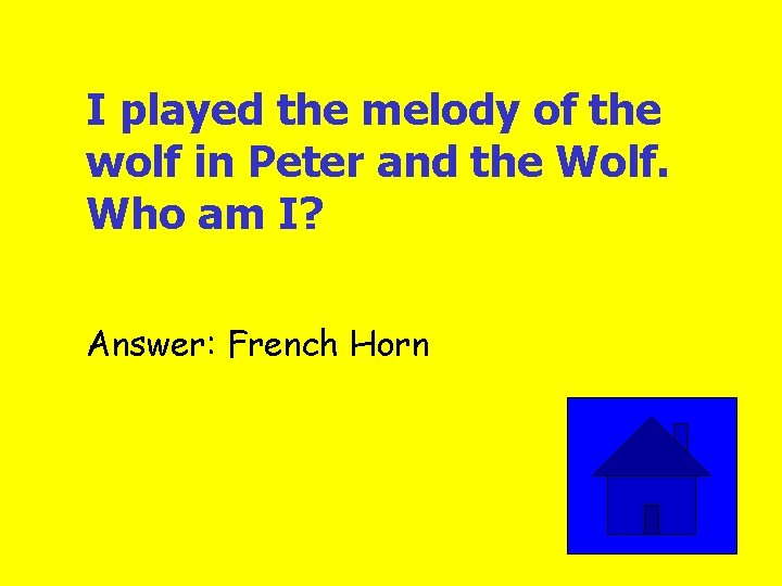 I played the melody of the wolf in Peter and the Wolf. Who am