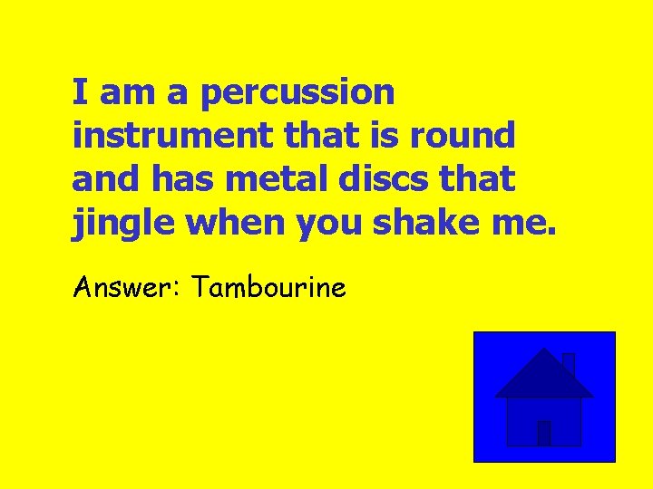 I am a percussion instrument that is round and has metal discs that jingle