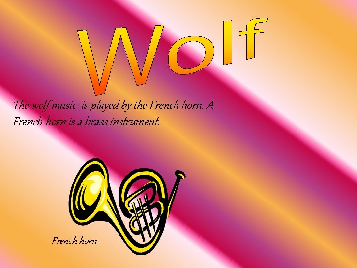 The wolf music is played by the French horn. A French horn is a