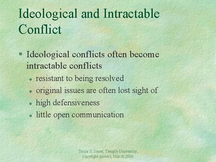 Ideological and Intractable Conflict § Ideological conflicts often become intractable conflicts l l resistant