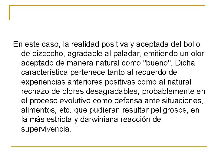 En este caso, la realidad positiva y aceptada del bollo de bizcocho, agradable al En este caso, la realidad positiva y aceptada del bollo de bizcocho, agradable al