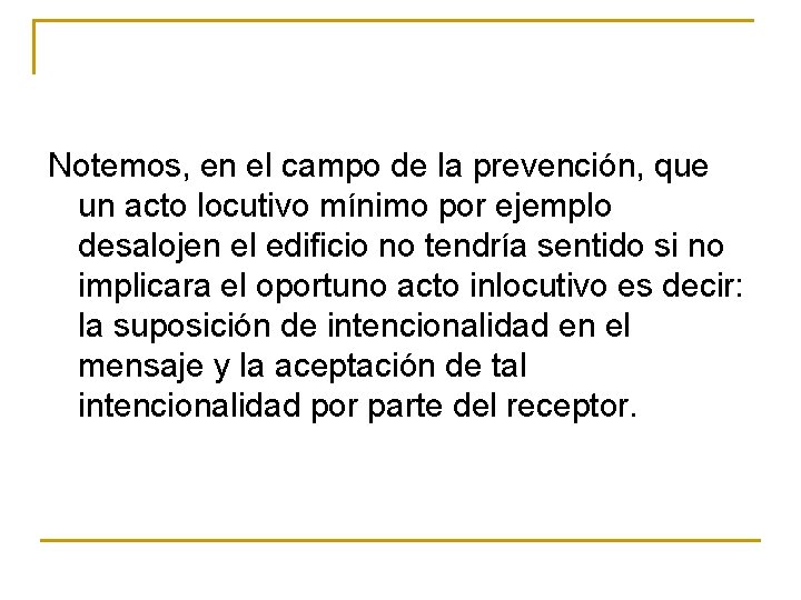 Notemos, en el campo de la prevención, que un acto locutivo mínimo por ejemplo Notemos, en el campo de la prevención, que un acto locutivo mínimo por ejemplo