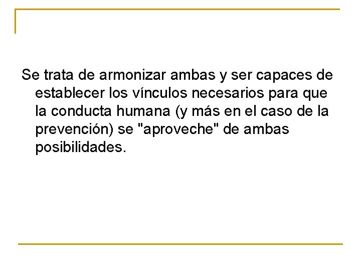 Se trata de armonizar ambas y ser capaces de establecer los vínculos necesarios para Se trata de armonizar ambas y ser capaces de establecer los vínculos necesarios para