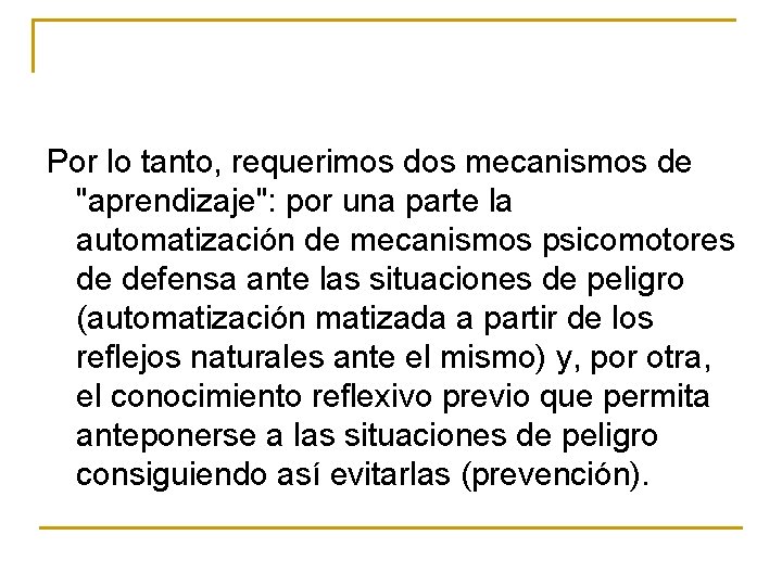 Por lo tanto, requerimos dos mecanismos de "aprendizaje": por una parte la automatización de