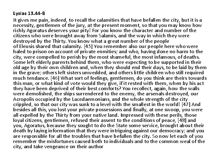 Lysias 13. 44 -8 It gives me pain, indeed, to recall the calamities that