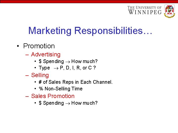 Marketing Responsibilities… • Promotion – Advertising • $ Spending How much? • Type P,