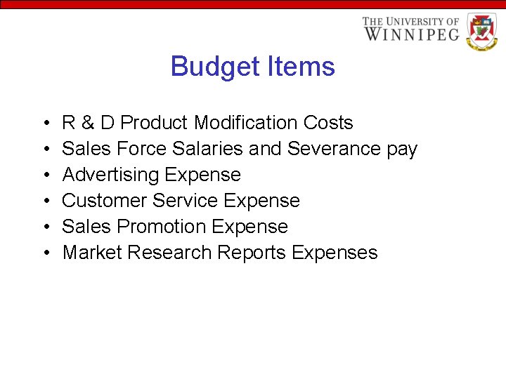 Budget Items • • • R & D Product Modification Costs Sales Force Salaries