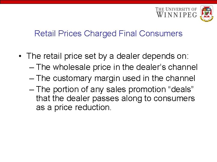 Retail Prices Charged Final Consumers • The retail price set by a dealer depends
