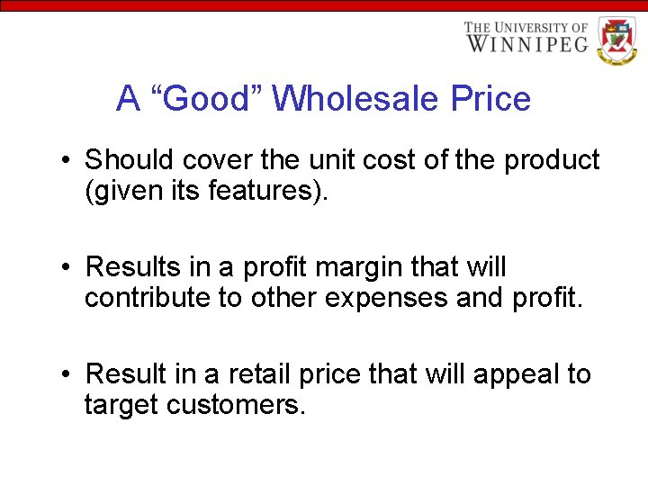 A “Good” Wholesale Price • Should cover the unit cost of the product (given