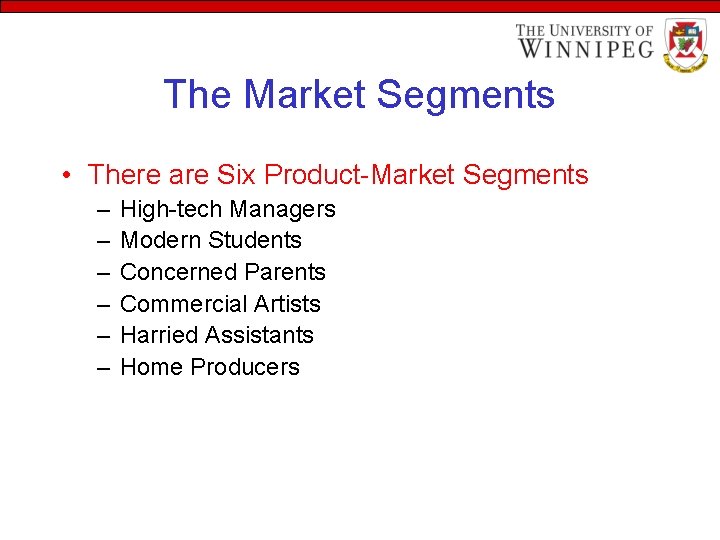 The Market Segments • There are Six Product-Market Segments – – – High-tech Managers