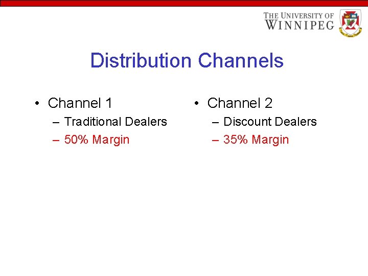 Distribution Channels • Channel 1 – Traditional Dealers – 50% Margin • Channel 2