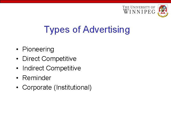 Types of Advertising • • • Pioneering Direct Competitive Indirect Competitive Reminder Corporate (Institutional)