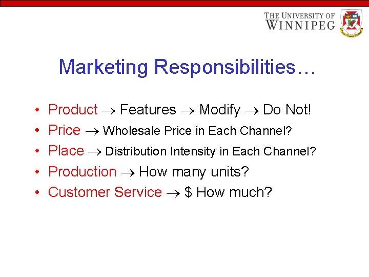 Marketing Responsibilities… • • • Product Features Modify Do Not! Price Wholesale Price in