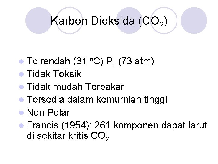 Karbon Dioksida (CO 2) l Tc rendah (31 o. C) P, (73 atm) l