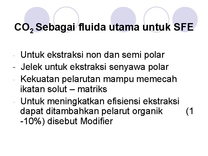 CO 2 Sebagai fluida utama untuk SFE Untuk ekstraksi non dan semi polar -