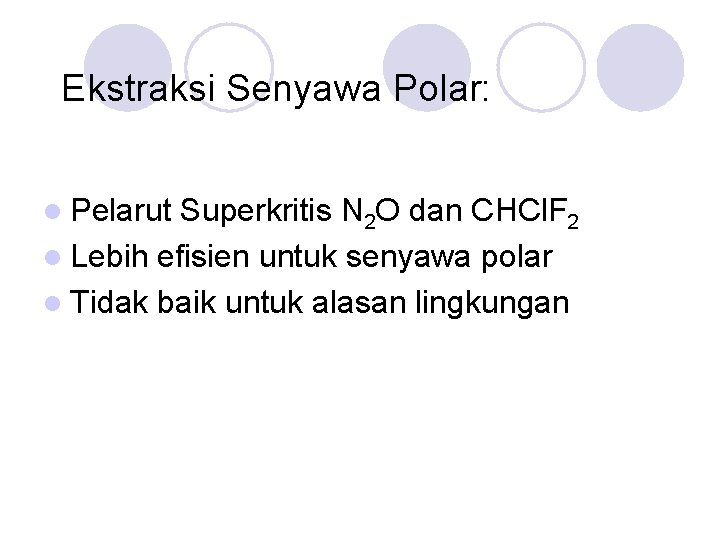 Ekstraksi Senyawa Polar: l Pelarut Superkritis N 2 O dan CHCl. F 2 l