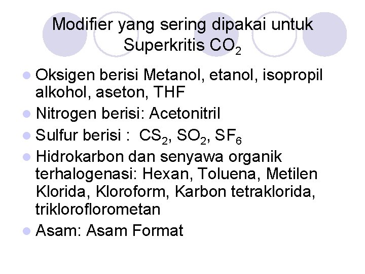 Modifier yang sering dipakai untuk Superkritis CO 2 l Oksigen berisi Metanol, isopropil alkohol,