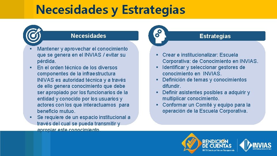 Necesidades y Estrategias Necesidades § § § Mantener y aprovechar el conocimiento que se