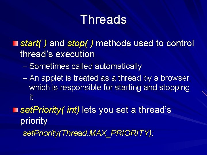 Threads start( ) and stop( ) methods used to control thread’s execution – Sometimes