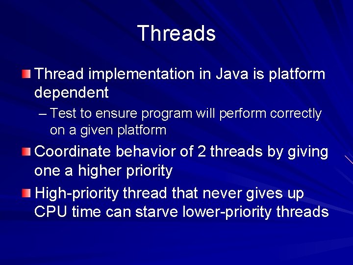 Threads Thread implementation in Java is platform dependent – Test to ensure program will