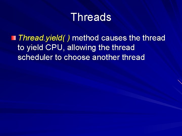 Threads Thread. yield( ) method causes the thread to yield CPU, allowing the thread