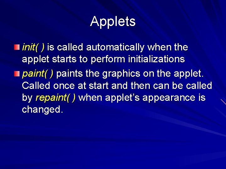 Applets init( ) is called automatically when the applet starts to perform initializations paint(