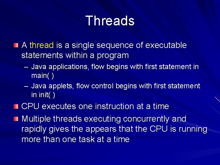 Threads A thread is a single sequence of executable statements within a program –