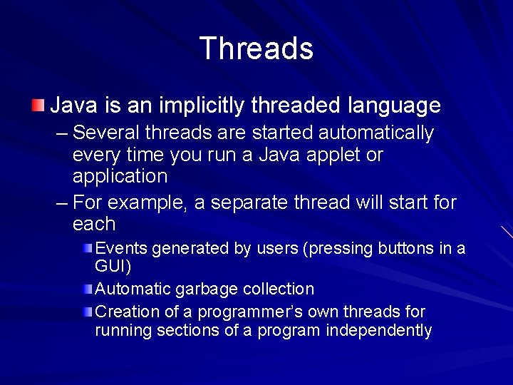 Threads Java is an implicitly threaded language – Several threads are started automatically every