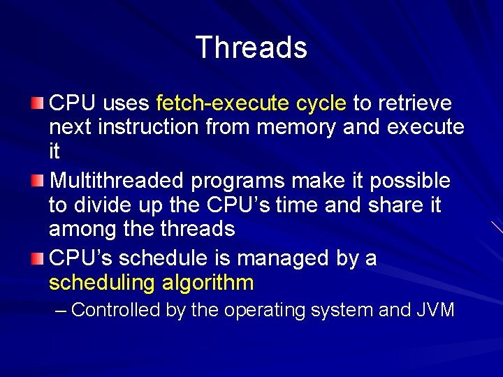 Threads CPU uses fetch-execute cycle to retrieve next instruction from memory and execute it