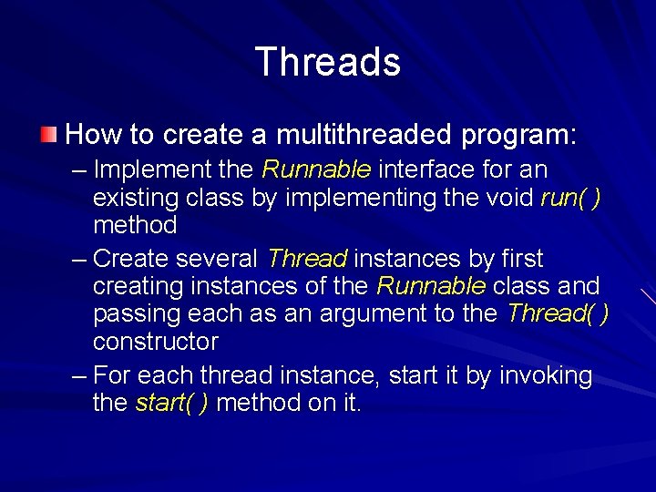 Threads How to create a multithreaded program: – Implement the Runnable interface for an