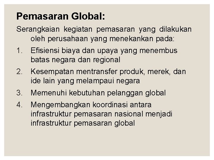 Pemasaran Global: Serangkaian kegiatan pemasaran yang dilakukan oleh perusahaan yang menekankan pada: 1. Efisiensi