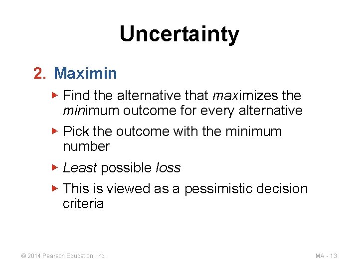 Uncertainty 2. Maximin ▶ Find the alternative that maximizes the minimum outcome for every