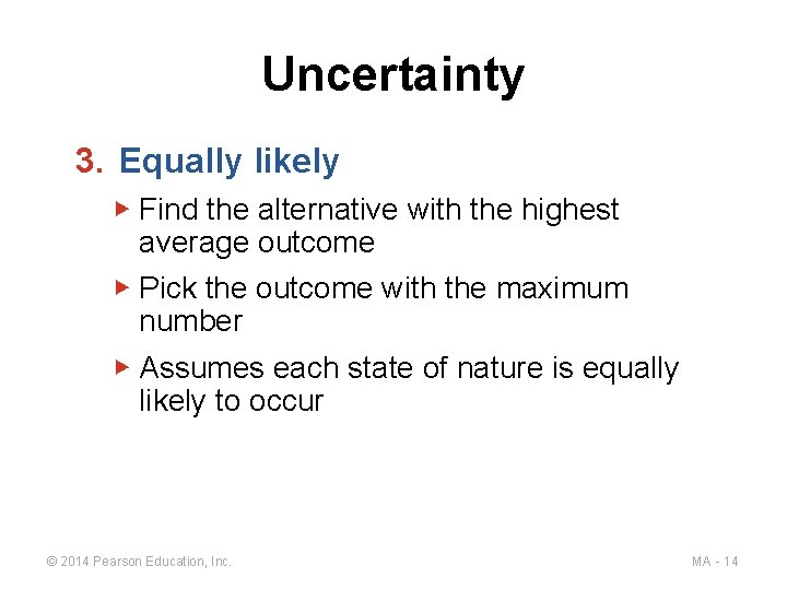 Uncertainty 3. Equally likely ▶ Find the alternative with the highest average outcome ▶